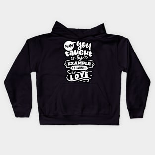 Mum you taught by example Kids Hoodie